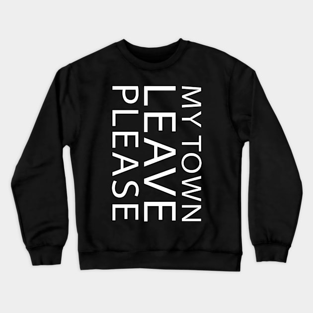 No Deal Brexit Please Leave My Town Crewneck Sweatshirt by sheepmerch